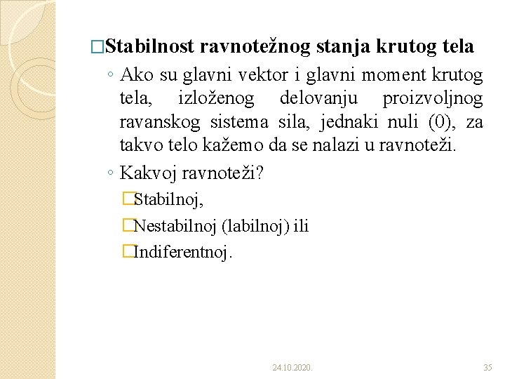 �Stabilnost ravnotežnog stanja krutog tela ◦ Ako su glavni vektor i glavni moment krutog