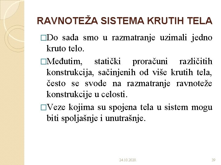 RAVNOTEŽA SISTEMA KRUTIH TELA �Do sada smo u razmatranje uzimali jedno kruto telo. �Međutim,