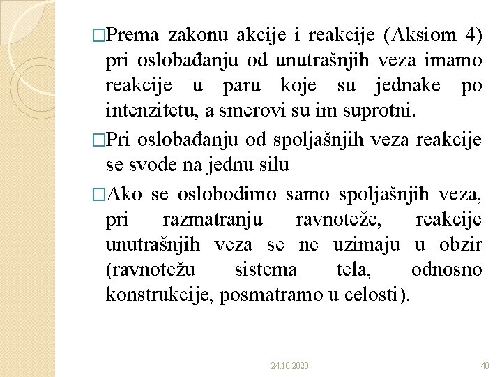 �Prema zakonu akcije i reakcije (Aksiom 4) pri oslobađanju od unutrašnjih veza imamo reakcije