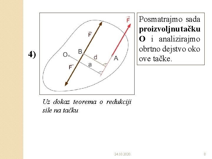Posmatrajmo sada proizvoljnu tačku O i analizirajmo obrtno dejstvo oko ove tačke. 4) Uz