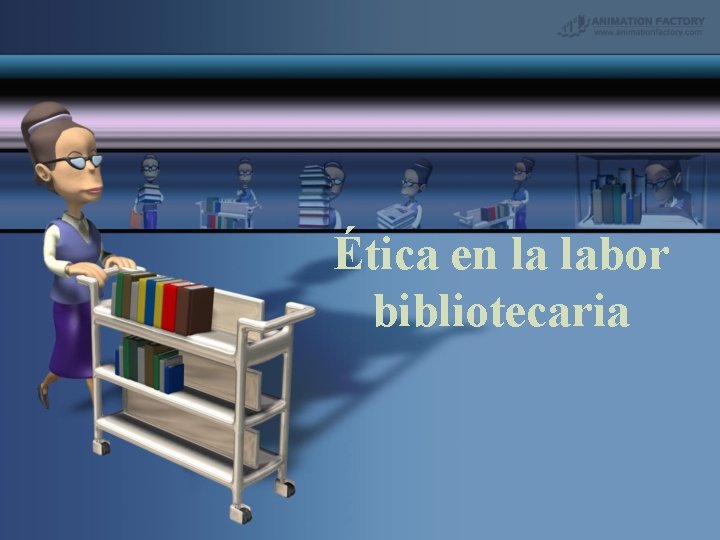 Ética en la labor bibliotecaria 