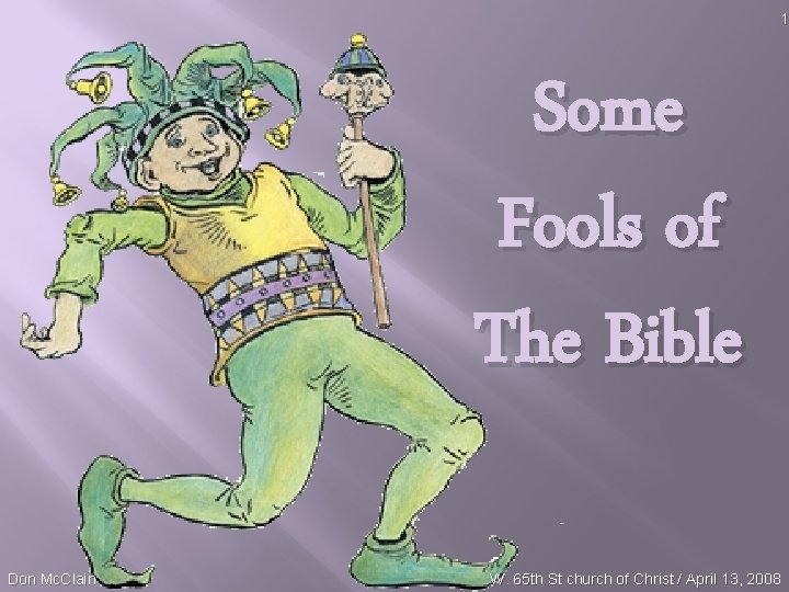 1 Some Fools of The Bible Don Mc. Clain W. 65 th St church