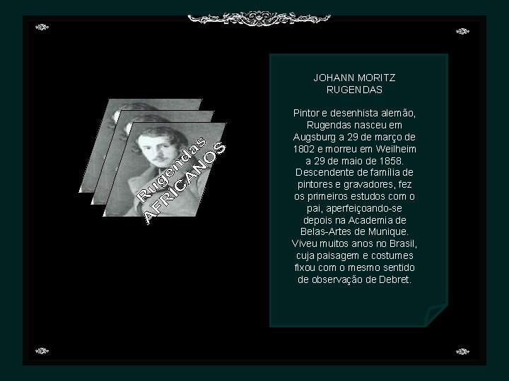 JOHANN MORITZ RUGENDAS Pintor e desenhista alemão, Rugendas nasceu em Augsburg a 29 de