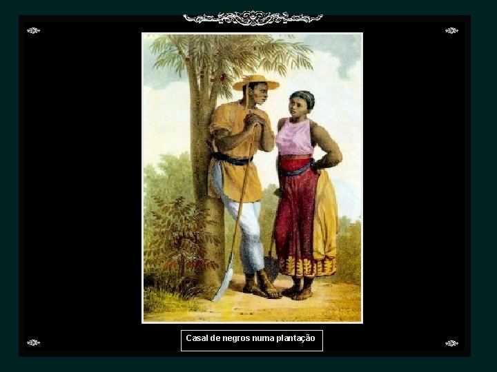 Casal de negros numa plantação 