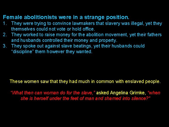 Female abolitionists were in a strange position. 1. They were trying to convince lawmakers