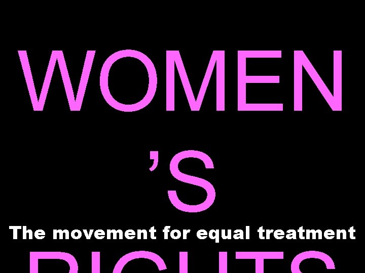 WOMEN ’S The movement for equal treatment 