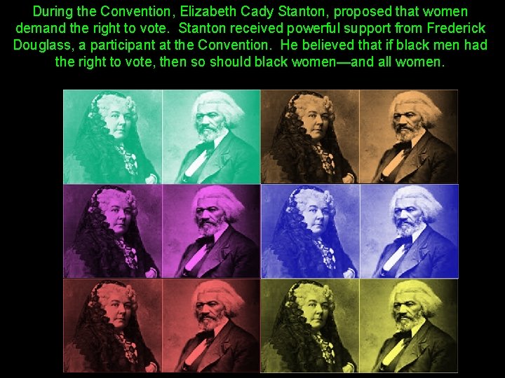 During the Convention, Elizabeth Cady Stanton, proposed that women demand the right to vote.