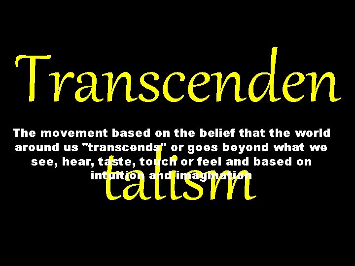 Transcenden talism The movement based on the belief that the world around us "transcends"