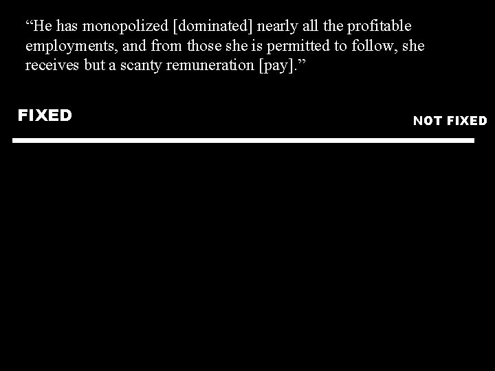 “He has monopolized [dominated] nearly all the profitable employments, and from those she is