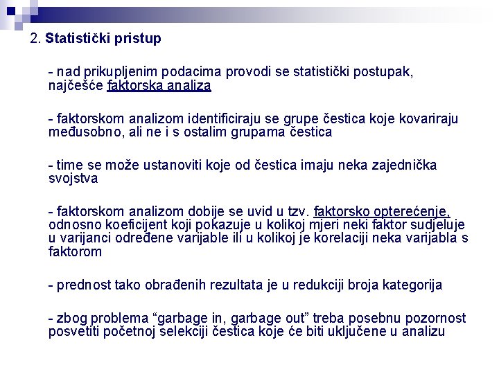 2. Statistički pristup - nad prikupljenim podacima provodi se statistički postupak, najčešće faktorska analiza