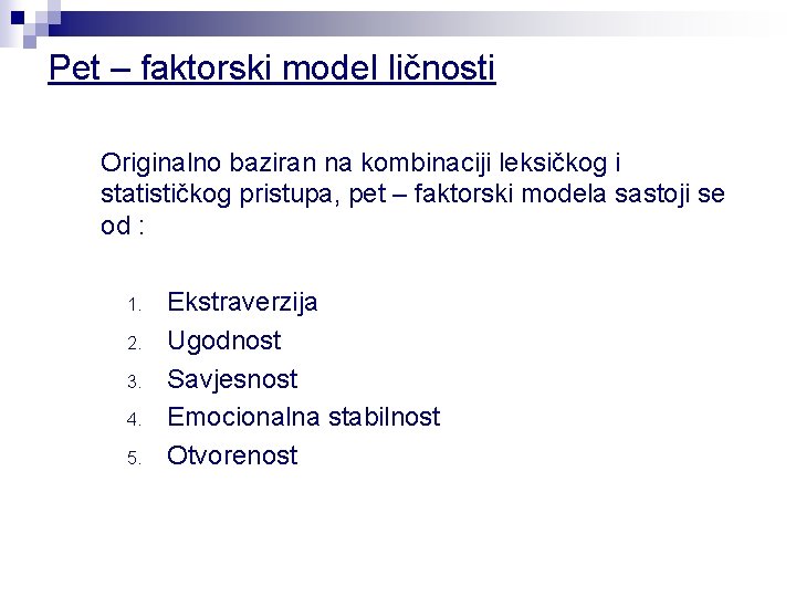 Pet – faktorski model ličnosti Originalno baziran na kombinaciji leksičkog i statističkog pristupa, pet