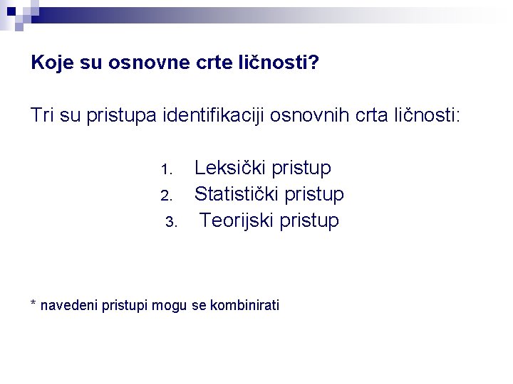 Koje su osnovne crte ličnosti? Tri su pristupa identifikaciji osnovnih crta ličnosti: 1. 2.