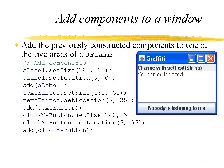 Add components to a window Add the previously constructed components to one of the