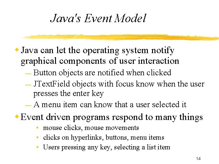 Java's Event Model Java can let the operating system notify graphical components of user