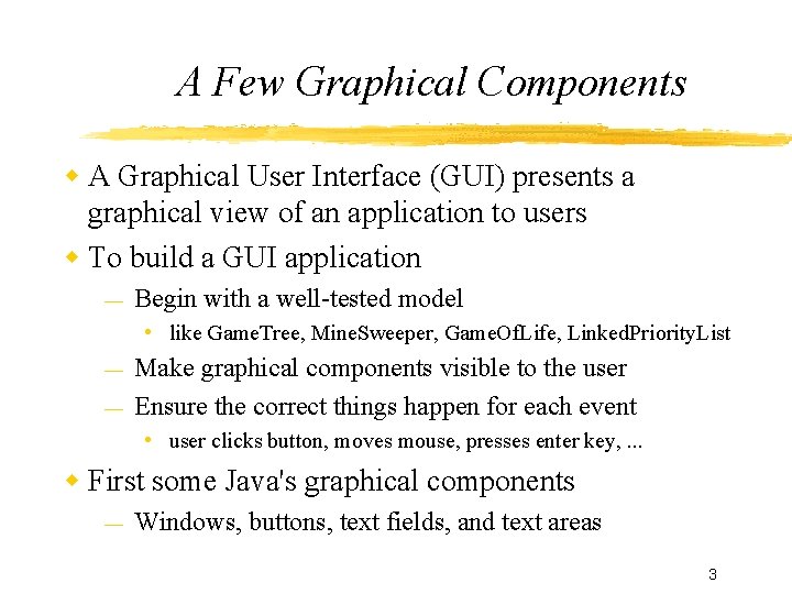 A Few Graphical Components A Graphical User Interface (GUI) presents a graphical view of