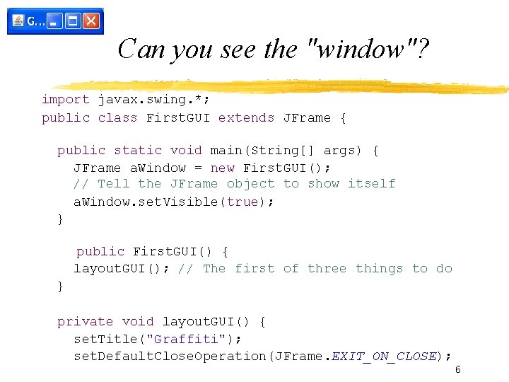 Can you see the "window"? import javax. swing. *; public class First. GUI extends