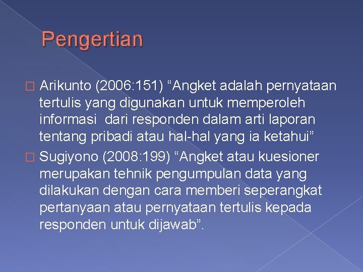 Pengertian Arikunto (2006: 151) “Angket adalah pernyataan tertulis yang digunakan untuk memperoleh informasi dari