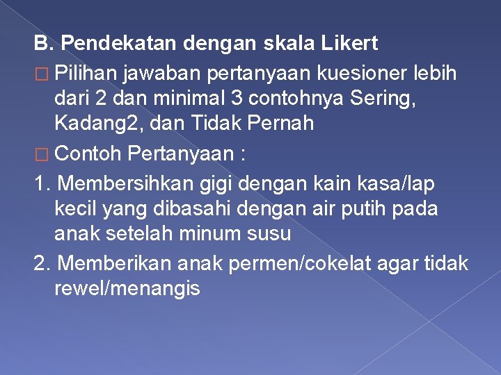 B. Pendekatan dengan skala Likert � Pilihan jawaban pertanyaan kuesioner lebih dari 2 dan B. Pendekatan dengan skala Likert � Pilihan jawaban pertanyaan kuesioner lebih dari 2 dan