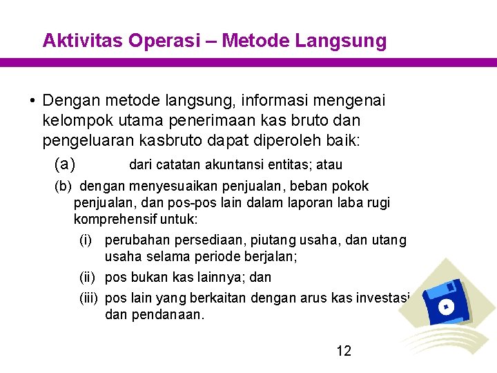 Aktivitas Operasi – Metode Langsung • Dengan metode langsung, informasi mengenai kelompok utama penerimaan