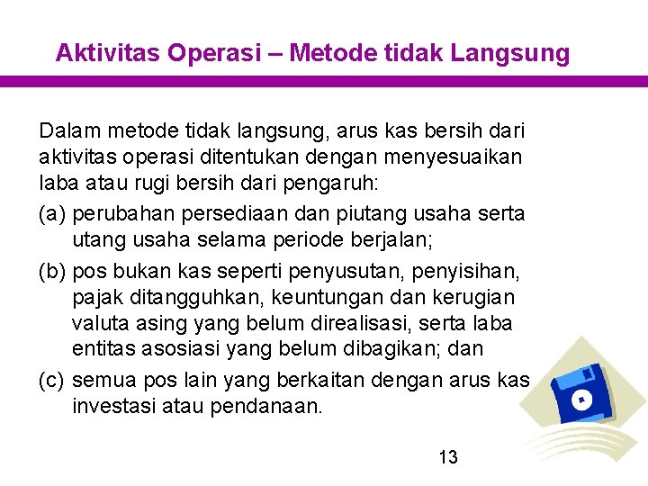 Aktivitas Operasi – Metode tidak Langsung Dalam metode tidak langsung, arus kas bersih dari