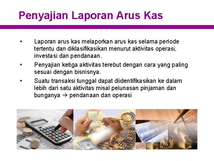 Penyajian Laporan Arus Kas • • • Laporan arus kas melaporkan arus kas selama