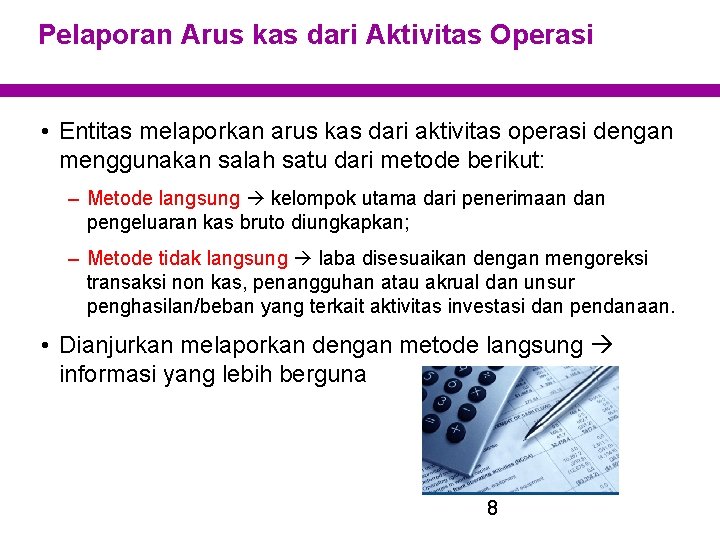 Pelaporan Arus kas dari Aktivitas Operasi • Entitas melaporkan arus kas dari aktivitas operasi