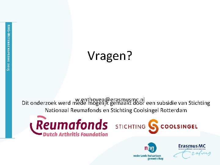Vragen? w. enthoven@erasmusmc. nl Dit onderzoek werd mede mogelijk gemaakt door een subsidie van