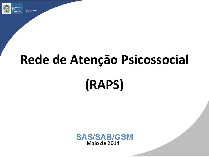 Rede de Atenção Psicossocial (RAPS) SAS/SAB/GSM Maio de 2014 
