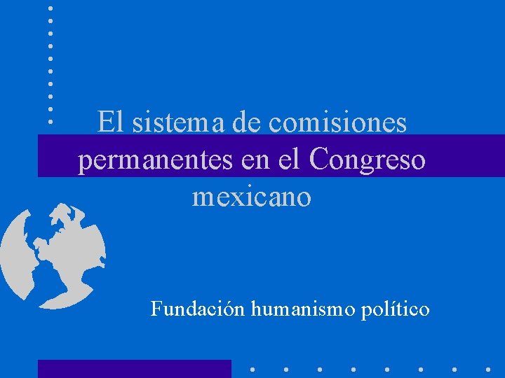 El sistema de comisiones permanentes en el Congreso mexicano Fundación humanismo político 