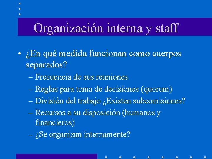 Organización interna y staff • ¿En qué medida funcionan como cuerpos separados? – Frecuencia