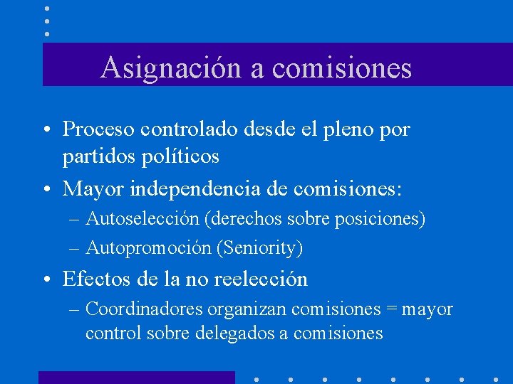 Asignación a comisiones • Proceso controlado desde el pleno por partidos políticos • Mayor