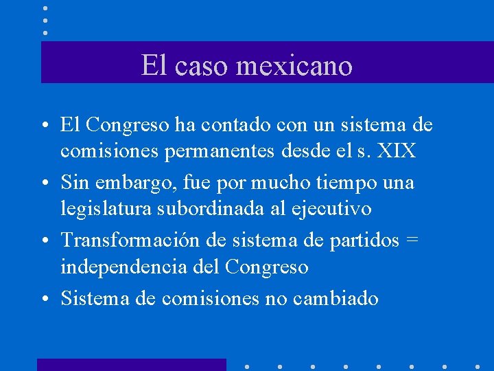 El caso mexicano • El Congreso ha contado con un sistema de comisiones permanentes