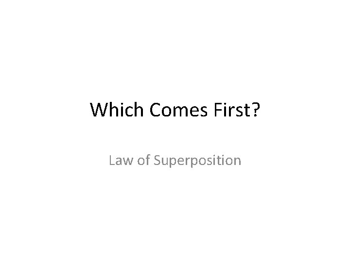 Which Comes First? Law of Superposition 