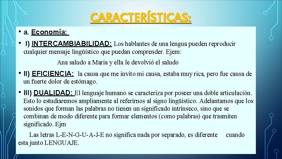 CARACTERÍSTICAS: • a. Economía: • I) INTERCAMBIABILIDAD: Los hablantes de una lengua pueden reproducir