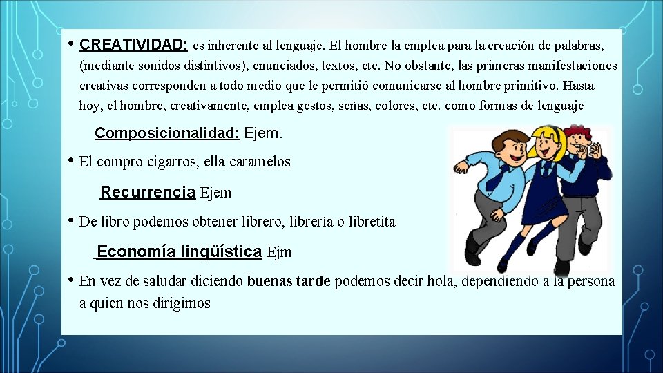  • CREATIVIDAD: es inherente al lenguaje. El hombre la emplea para la creación