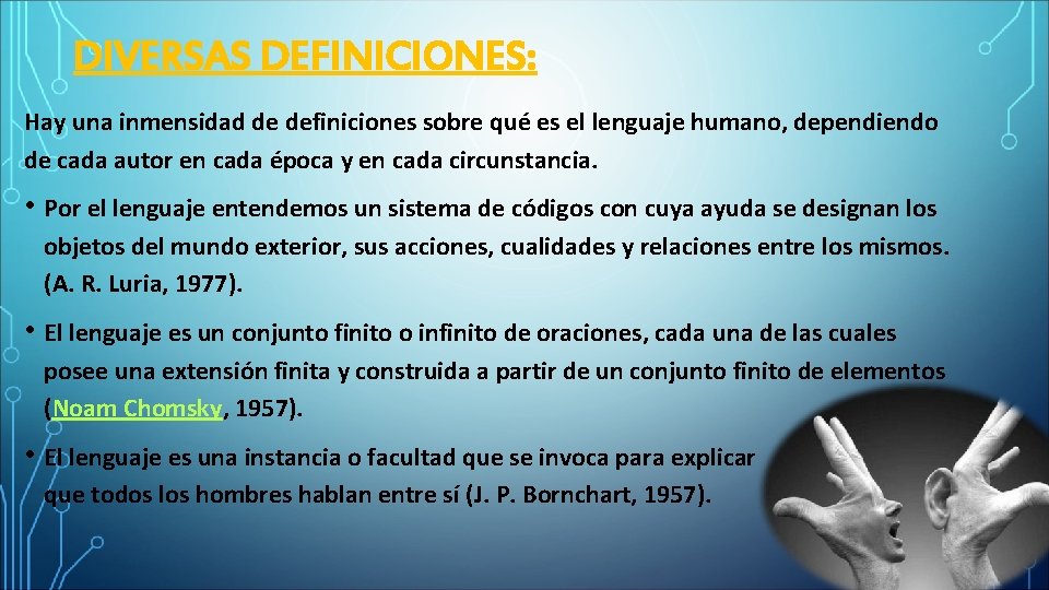 DIVERSAS DEFINICIONES: Hay una inmensidad de definiciones sobre qué es el lenguaje humano, dependiendo