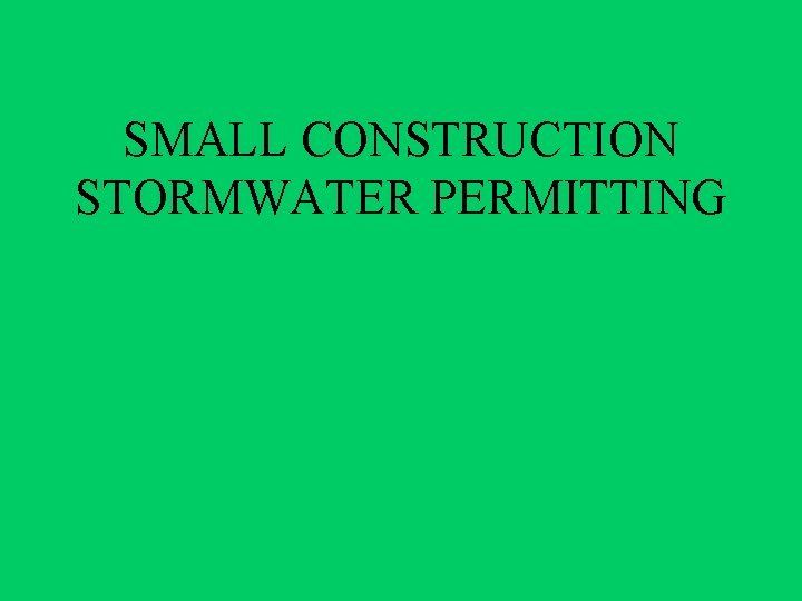 SMALL CONSTRUCTION STORMWATER PERMITTING 