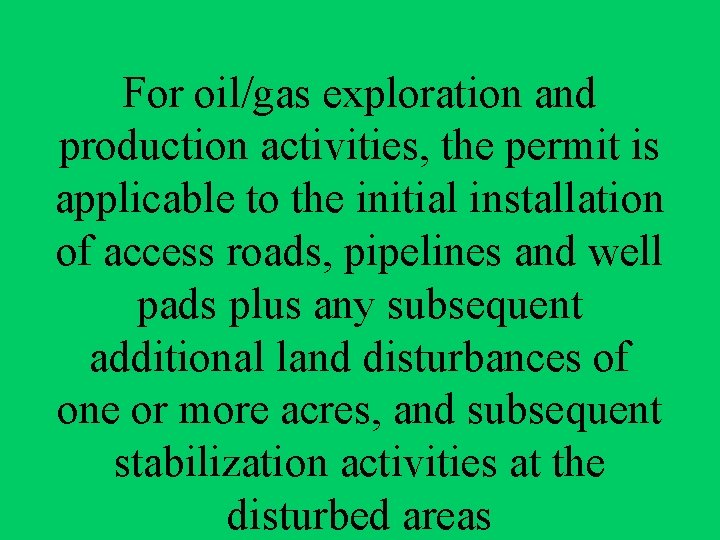 For oil/gas exploration and production activities, the permit is applicable to the initial installation