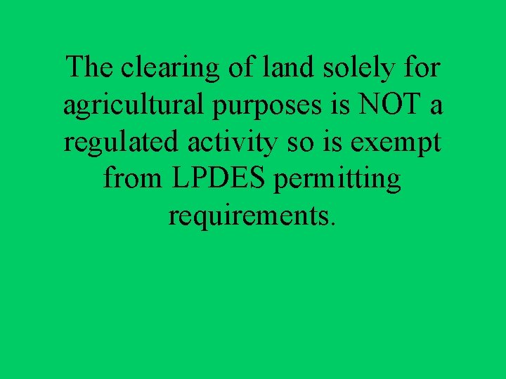 The clearing of land solely for agricultural purposes is NOT a regulated activity so