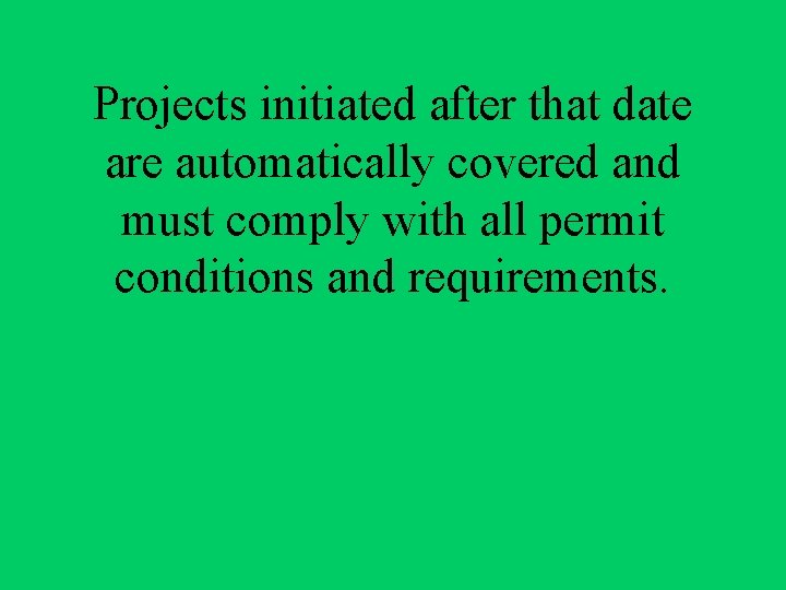 Projects initiated after that date are automatically covered and must comply with all permit
