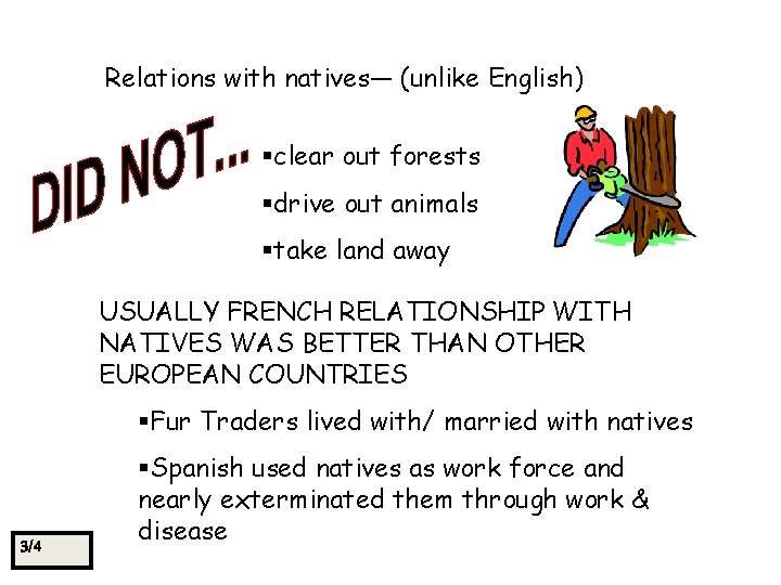 Relations with natives— (unlike English) §clear out forests §drive out animals §take land away