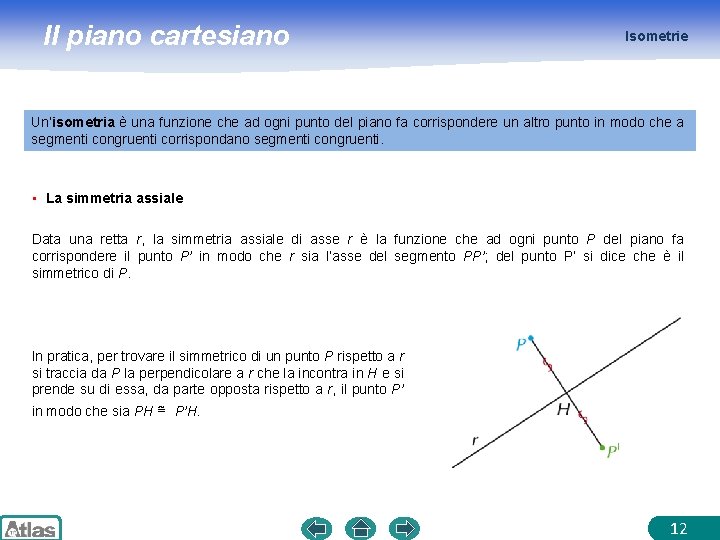 Il piano cartesiano Isometrie Un’isometria è una funzione che ad ogni punto del piano