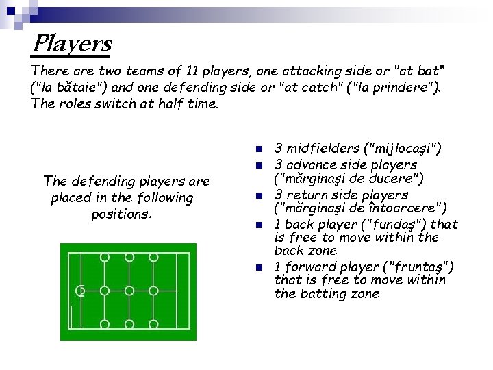 Players There are two teams of 11 players, one attacking side or "at bat“