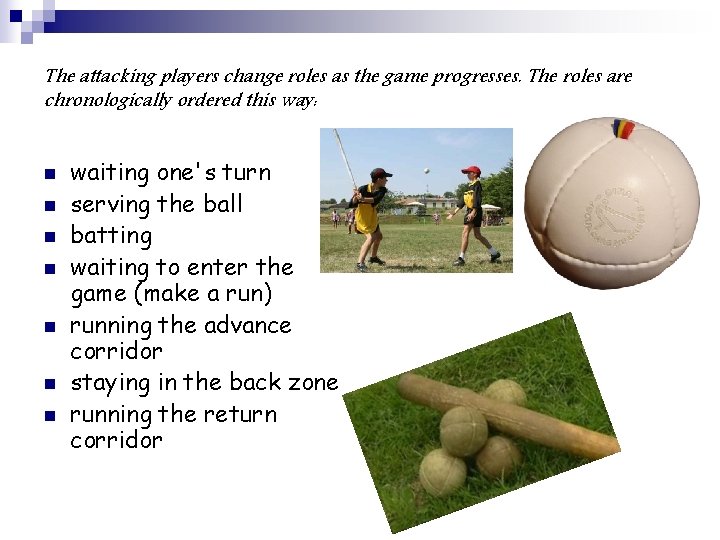 The attacking players change roles as the game progresses. The roles are chronologically ordered