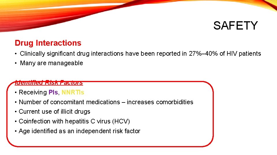 SAFETY Drug Interactions • Clinically significant drug interactions have been reported in 27%– 40%
