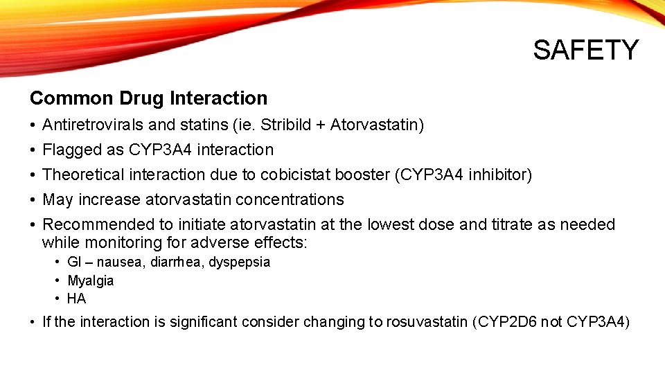 SAFETY Common Drug Interaction • • • Antiretrovirals and statins (ie. Stribild + Atorvastatin)