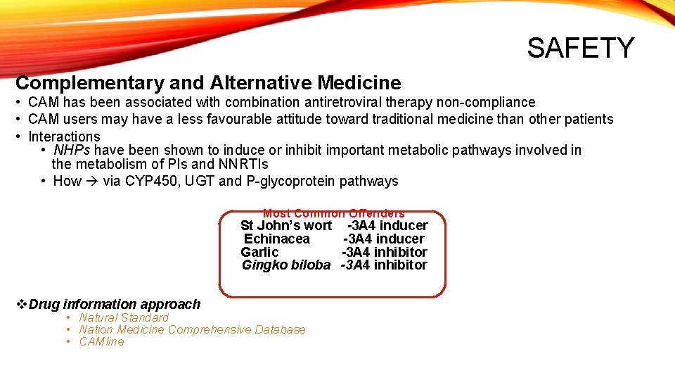 SAFETY Complementary and Alternative Medicine • CAM has been associated with combination antiretroviral therapy