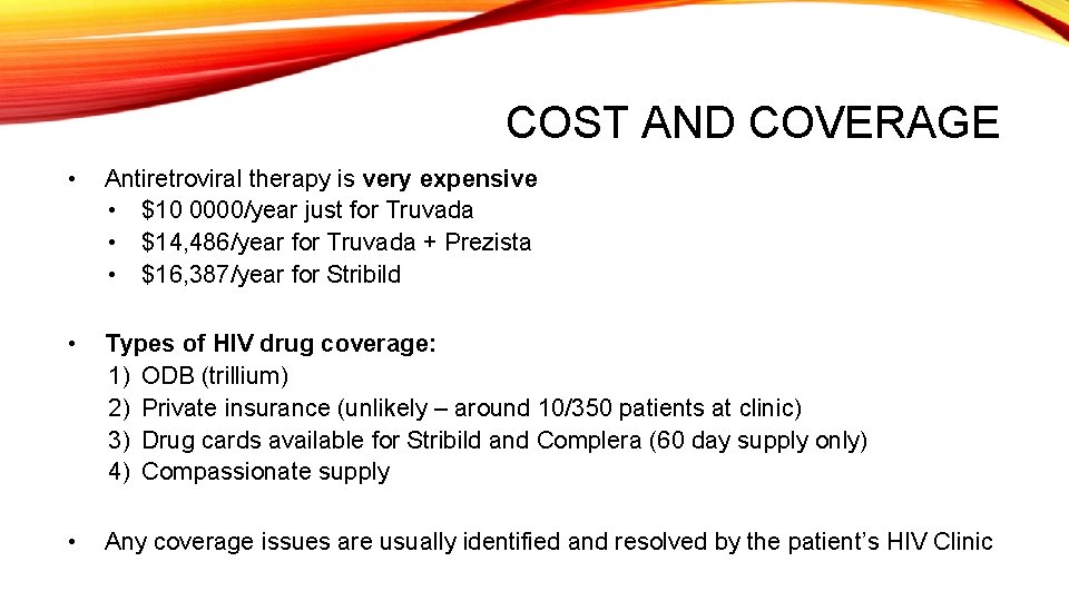 COST AND COVERAGE • Antiretroviral therapy is very expensive • $10 0000/year just for