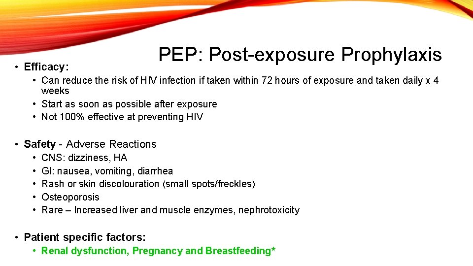  • Efficacy: PEP: Post-exposure Prophylaxis • Can reduce the risk of HIV infection