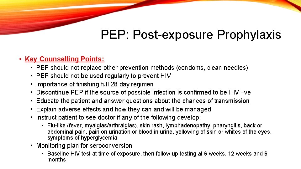 PEP: Post-exposure Prophylaxis • Key Counselling Points: • • PEP should not replace other